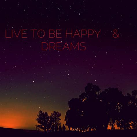 Live To Be Happy And Dreams Youtube