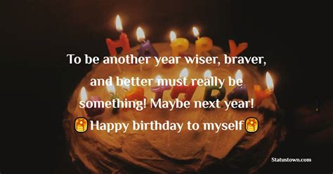 To Be Another Year Wiser Braver And Better Must Really Be Something Maybe Next Year