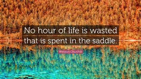 Winston Churchill Quote “no Hour Of Life Is Wasted That Is Spent In