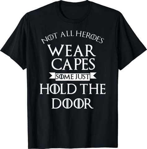 Not All Heroes Wear Capes Some Just Hold The Door T Shirt