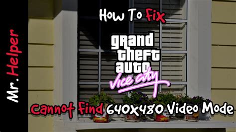 How To Fix Grand Theft Auto Vice City Cannot Find 640x480 Video Mode