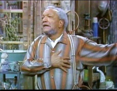 redd foxx as fred sanford oh elizabeth this is the big one i m comin to join ya honey