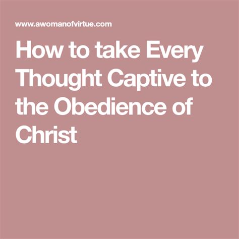 How To Take Every Thought Captive To The Obedience Of Christ Take