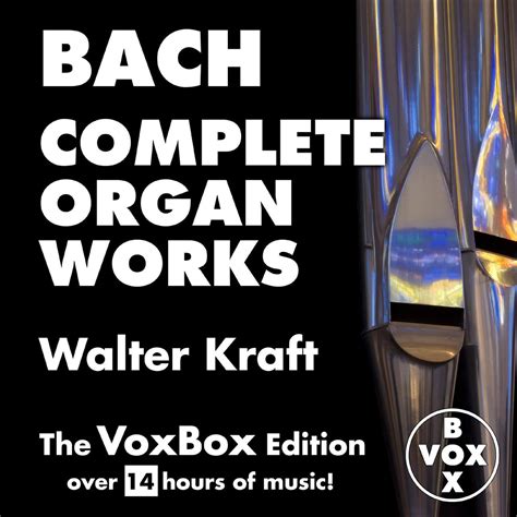 Bach Complete Organ Works The Voxbox Edition Walter Kraft 专辑 网易云音乐