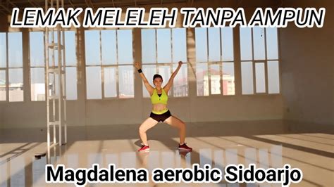 Senam Aerobic Lemak Meleleh Tanpa Ampun By Magdalena Aerobic Sidoarjo YouTube