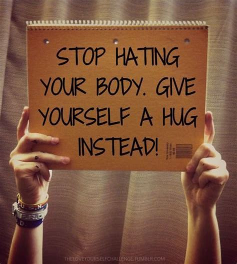 stop hating your body give yourself a hug instead