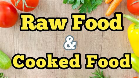 Our Food Raw Food And Cooked Food Raw Food Vs Cooked Food Video