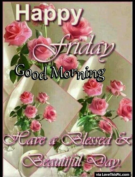 Good Morning Have A Blessed Friday Images Good Morning Sending You