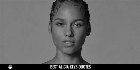 50 Best Alicia Keys Quotes From Famous Singer Songwriter Internet Pillar
