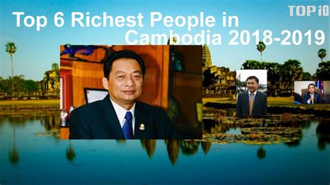 Top 6 Richest People In Cambodia 2019 កំពូលមហាសេដ្ឋី ទំាង 6 មានបំផុត