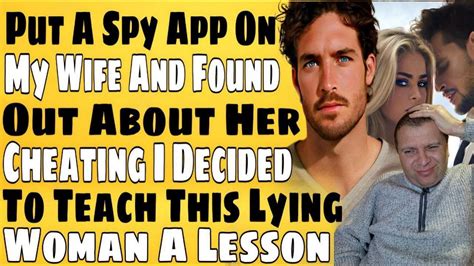 Put A Spy App On My Wife And Found Out About Her Cheating I Taught Her A Lesson Youtube