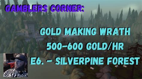 Wow Classic Wotlk Gold Making E6 500 600 Gold Per Hour Silverpine Forest Youtube
