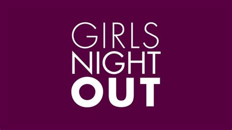 Girls Night Out Film Watch Full Length Typo Designs