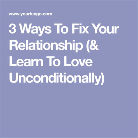 3 Ways To Fix Your Relationship And Learn To Love Unconditionally Learn To Love Relationship