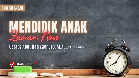 Ustadz Abdullah Zaen Lc Ma Mendidik Anak Zaman Now Youtube