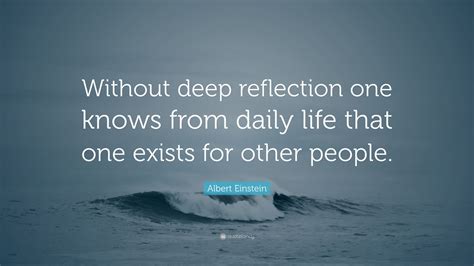 Albert Einstein Quote Without Deep Reflection One Knows From Daily
