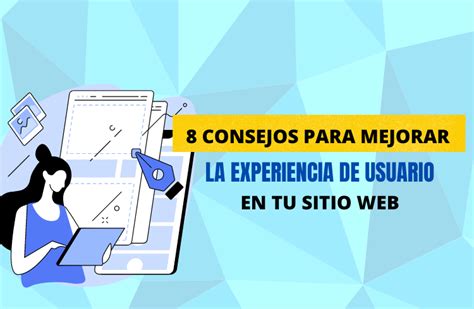 8 Consejos Para Mejorar La Experiencia De Usuario Ux De Tu Sitio Web