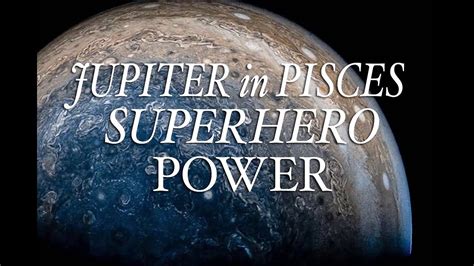 Jupiter In Pisces Your Superhero Power Youtube