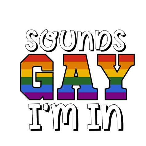 Sounds Gay I M In Gay Pride Funny Lgbtq Pride Celebration Svg For Sublimation Cricut Diy