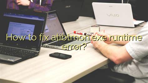 How To Fix Atibtmon Exe Runtime Error Efficient Software Tutorials