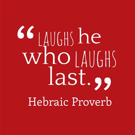 Hebraic Wisdom ‘s Quote About Laughs He Who Laughs Last