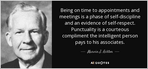 Marvin J Ashton Quote Being On Time To Appointments And Meetings Is A