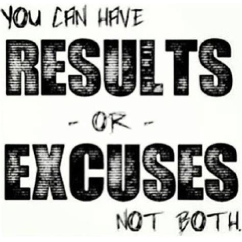 Results Or Excuses Not Both Citations Excuses Excuses Quotes Fitness Motivation Quotes