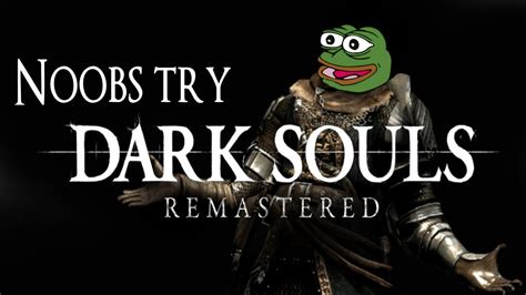 Noobs Try Dark Souls Part 2 Youtube