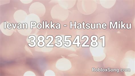 Ievan Polkka Hatsune Miku Roblox Id Roblox Music Codes