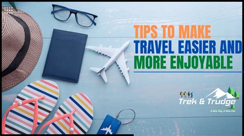 Tips To Make Travel Easier And More Enjoyable