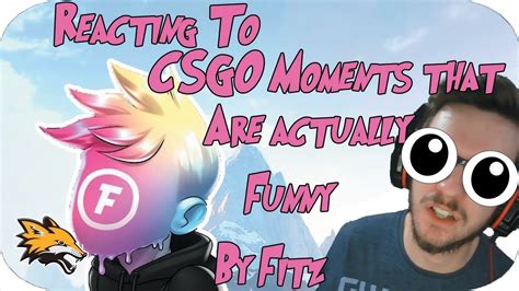 Reacting To Csgo Moments That Are Actually Funny By Fitz Youtube