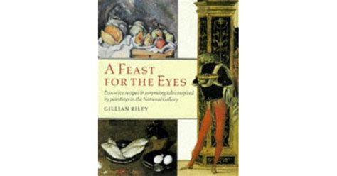 A Feast For The Eyes By Gillian Riley