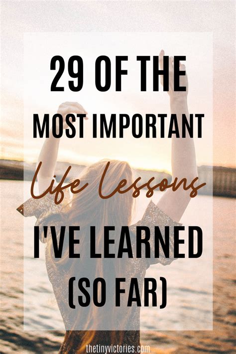 29 Of The Most Important Life Lessons Ive Learned So Far Important