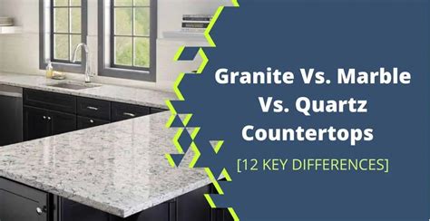 Granite Vs Marble Vs Quartz Countertops 12 Differencespros And Cons
