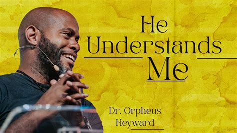 He Understands Me Dr Orpheus Heyward Ekklesia Christian Church Youtube