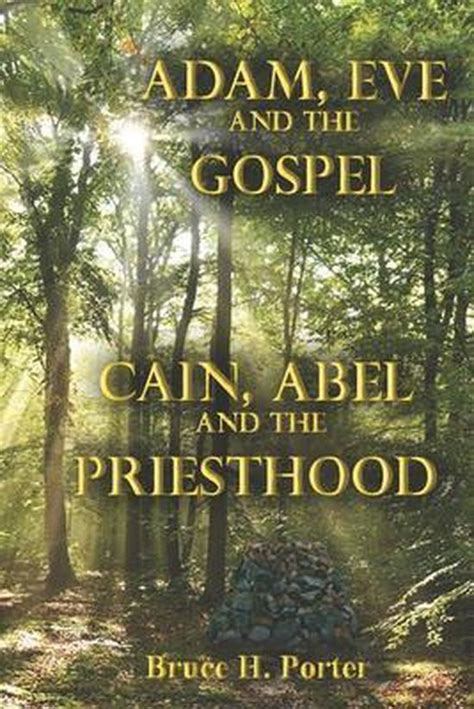 Adam Eve And The Gospel Cain Abel And The Priesthood Bruce H Porter
