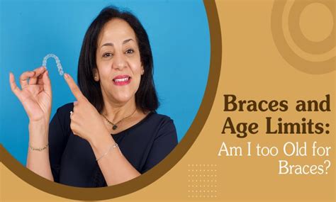 Braces And Age Limits Am I Too Old For Braces