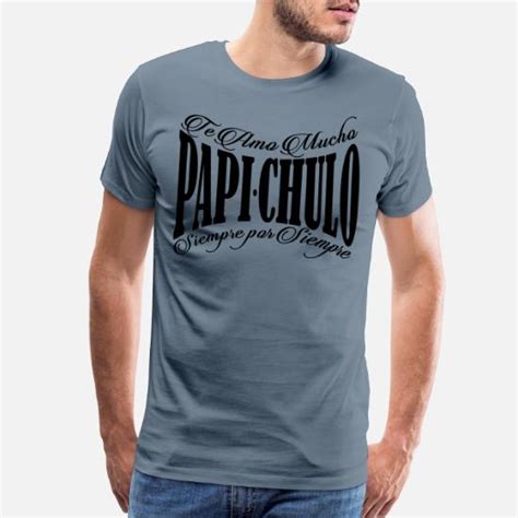 Papi Chulo Te Amo Mucho Mens Premium T Shirt Spreadshirt