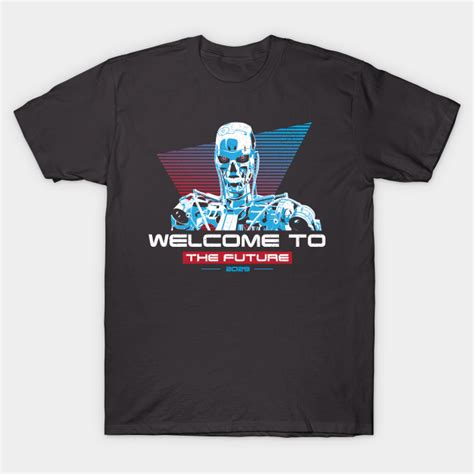 Terminator Welcome To The Future Terminator T Shirt Teepublic
