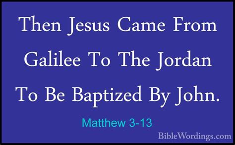 Matthew Then Jesus Came From Galilee To The Jordan To Be B