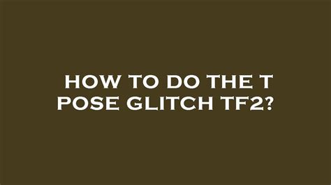 How To Do The T Pose Glitch Tf2 Youtube