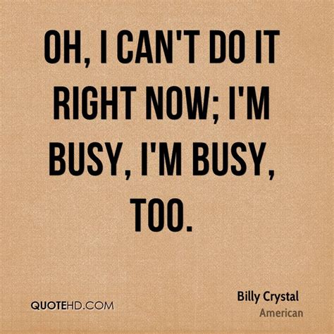 I'm too busy looking after my brother. Billy Crystal Quotes | QuoteHD