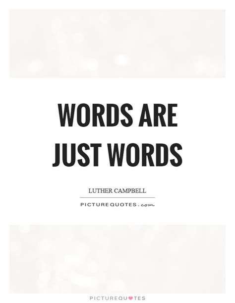 Words Are Just Words Picture Quotes
