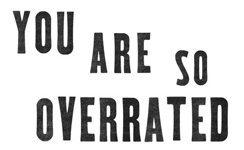 You Are So Overrated