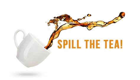 It is one of the most commonly used expressions in english writings. Spill-the-tea - Stories for the Youth!