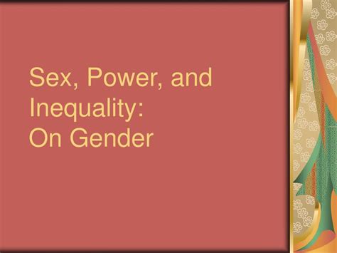 Ppt Sex Power And Inequality On Gender Powerpoint Presentation Free Download Id710807