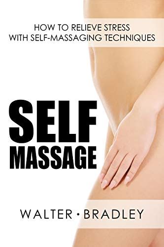 Self Massage How To Relieve Stress With Self Massaging Techniques Massage Bookself Massager