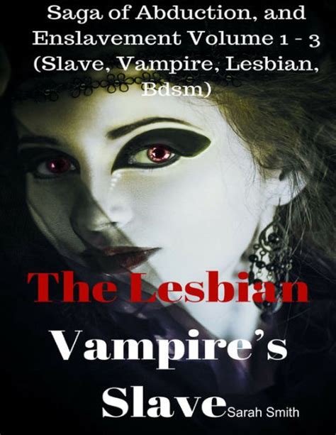 The Lesbian Vampires Slave Saga Of Abduction And Enslavement Volume