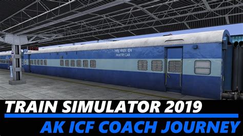 Train Simulator 2019 Pc Ak Icf Coaches Journey Youtube