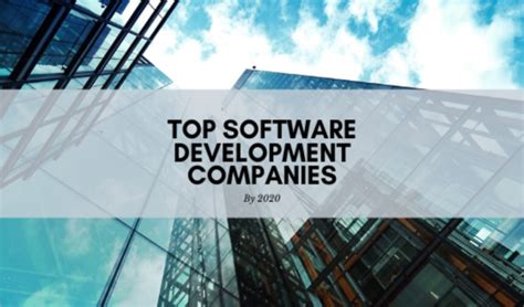 Top Software Development Companies For 2020 Read Dive